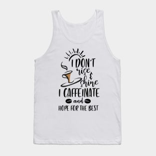 I Don't Rise And Shine I Caffeinate And Hope For The Best , Funny Coffee Lover Saying Tank Top